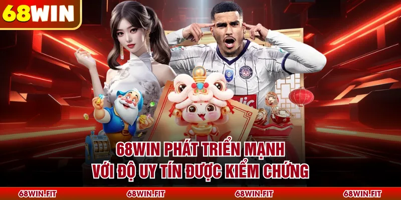 68WIN phát triển mạnh với độ uy tín được kiểm chứng