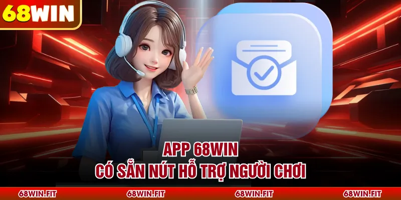 App 68WIN có sẵn nút hỗ trợ người chơi
