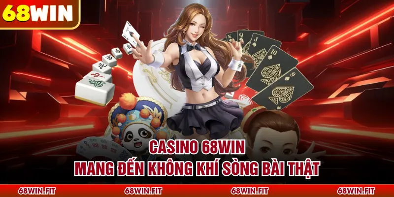 Casino 68WIN mang đến không khí sòng bài thật 