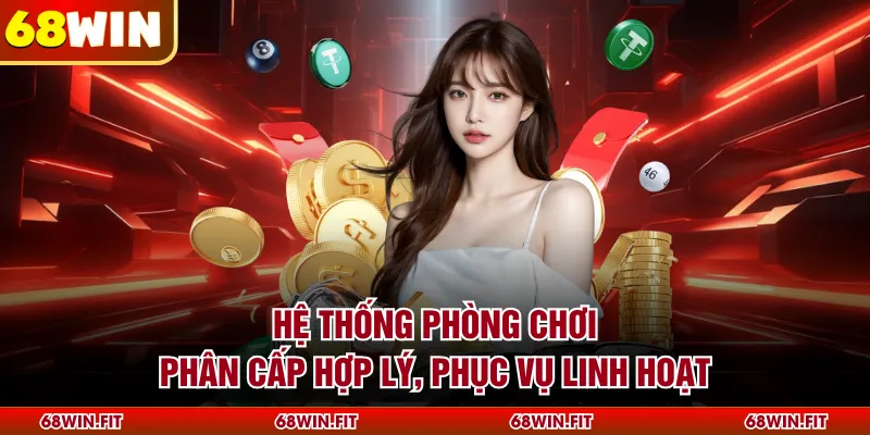 Hệ thống phòng chơi phân cấp hợp lý, phục vụ linh hoạt