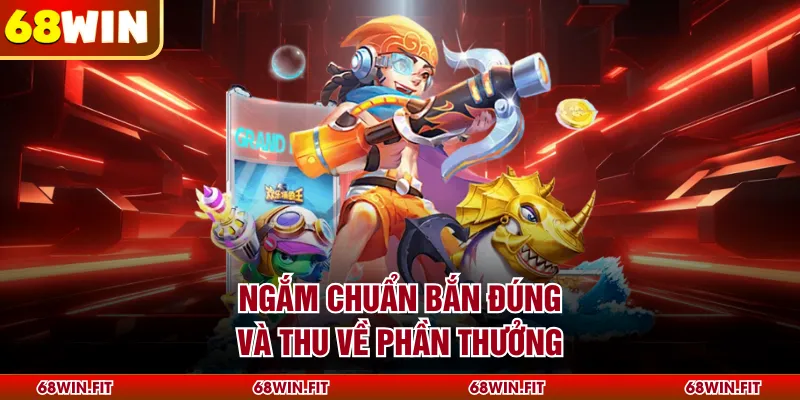 Ngắm chuẩn bắn đúng và thu về phần thưởng